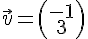 \vec{v}=(\begin{array}{c}-1\\3\end{array})