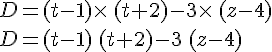 D=(t-1)\times \,(t+2)-3\times \,(z-4)\\D=(t-1)\,(t+2)-3\,(z-4)