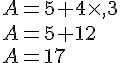 A=5+4\times ,3\\A=5+12\\A=17