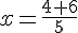x=\frac{4+6}{5}