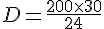 D=\frac{200\times30}{24}