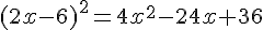(2x-6)^2=4x^2-24x+36