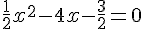 \frac{1}{2}x^2-4x-\frac{3}{2}=0