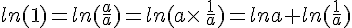 ln(1)=ln(\frac{a}{a})=ln(a\times  \,\frac{1}{a})=lna+ln(\frac{1}{a})