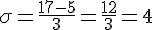 \sigma=\frac{17-5}{3}=\frac{12}{3}=4