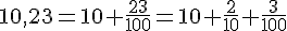 10,23=10+\frac{23}{100}=10+\frac{2}{10}+\frac{3}{100}