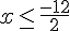 x\leq\,\frac{-12}{2}