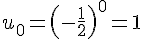 u_0=(-\frac{1}{2})^0=1
