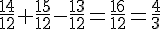 \frac{14}{12}+\frac{15}{12}-\frac{13}{12}=\frac{16}{12}=\frac{4}{3}