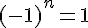 (-1)^n=1