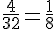 \frac{4}{32}=\frac{1}{8}