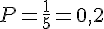P=\frac{1}{5}=0,2