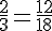 \frac{2}{3}=\frac{12}{18}