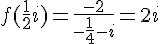 f(\frac{1}{2}i)=\frac{-2}{-\frac{1}{4}-i}=2i