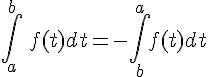 \int_{a}^{b}\,f(t)dt=-\int_{b}^{a}f(t)dt
