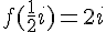 f(\frac{1}{2}i)=2i