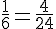 \frac{1}{6}=\frac{4}{24}