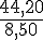 \frac{44,20}{8,50}