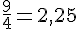 \frac{9}{4}=2,25