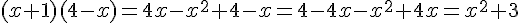(x+1)(4-x)=4x-x^2+4-x=4-4x-x^2+4x=x^2+3