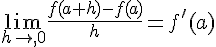 \lim_{h\to,0}\frac{f(a+h)-f(a)}{h}=f'(a)