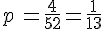 p\,=\frac{4}{52}=\frac{1}{13}