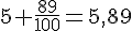 5+\frac{89}{100}=5,89