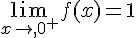 \lim_{x\to,0^+}f(x)=1