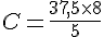 C=\frac{37,5\times  8}{5}