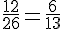 \frac{12}{26}=\frac{6}{13}