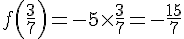 f(\frac{3}{7})=-5\times  \frac{3}{7}=-\frac{15}{7}