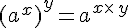 (a^x)^y=a^{x\times  \,y}