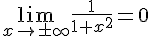 \lim_{{x\to\pm\infty}}\frac{1}{1+x^2}=0