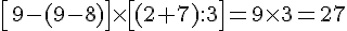 [9-(9-8)]\times  [(2+7):3]=9\times  3=27