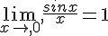 \lim_{x\to,0},\frac{sinx}{x}=1