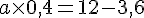 a\times  0,4=12-3,6