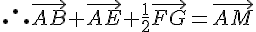 \therefore~\vec{AB}+\vec{AE}+\frac{1}{2}\vec{FG}=\vec{AM}