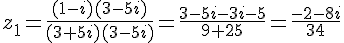 z_1=\frac{(1-i)(3-5i)}{(3+5i)(3-5i)}=\frac{3-5i-3i-5}{9+25}=\frac{-2-8i}{34}