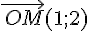 \vec{\,OM}(1;2)