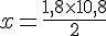 x=\frac{1,8\times  10,8}{2}