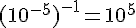 (10^{-5})^{-1}=10^{5}