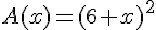 A(x)=(6+x)^{2}