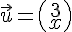 \vec{u}=(\begin{array}{c}3\\x\end{array})