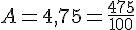 A=4,75=\frac{475}{100}