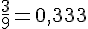 \frac{3}{9}=0,333