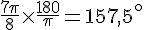 \frac{7\pi}{8}\times  \frac{180}{\pi}=157,5^\circ