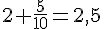 2+\frac{5}{10}=2,5