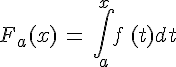 F_a(x)\,=\,\int_{a}^{x}f\,(t)dt
