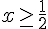 x\geq\,\frac{1}{2}