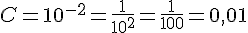 C=10^{-2}=\frac{1}{10^2}=\frac{1}{100}=0,01